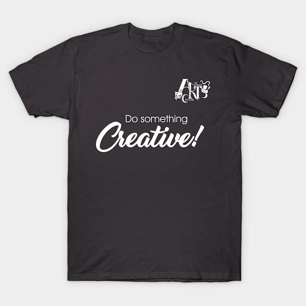 Do Something Creative (White) T-Shirt by Fine Art Center Swag